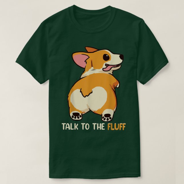 Welsh Corgi Talk to the Fluff Dog Owner Gift  T-Shirt (Design Front)