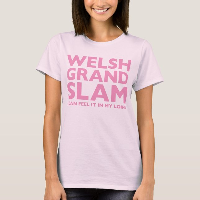 Welsh Grand Slam I Can Feel It In My Loins T-Shirt (Front)