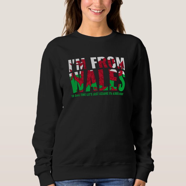 Welsh I'M From Wales Let'S Just Assume I'M Always  Sweatshirt (Front)