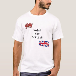 Welsh not British T-Shirt