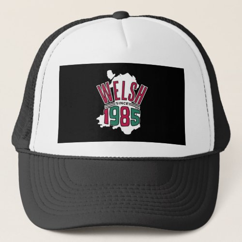 WELSH SINCE 1985 WALES COUNTRY MAP BIRTHDAY QUOTE TRUCKER HAT