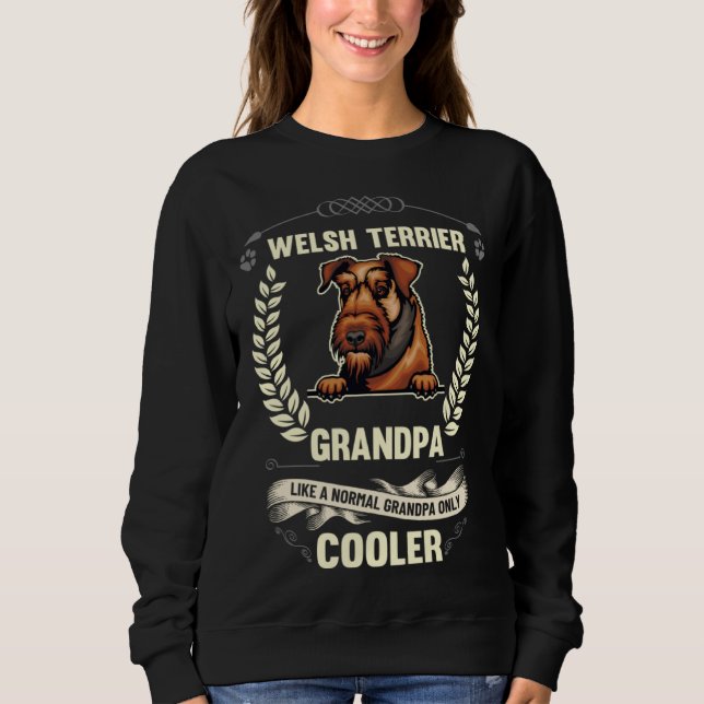Welsh Terrier Grandpa Like A Normal Grandpa Only C Sweatshirt (Front)