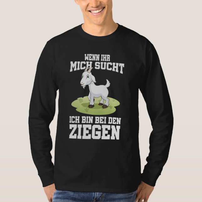 Wenn Ihr Mich Secht Ich Bin Bei Den Ziegen T-Shirt (Front)