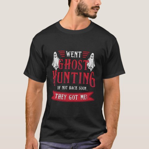 Went Ghost Hunting Paranormal Professional Ghost H T_Shirt