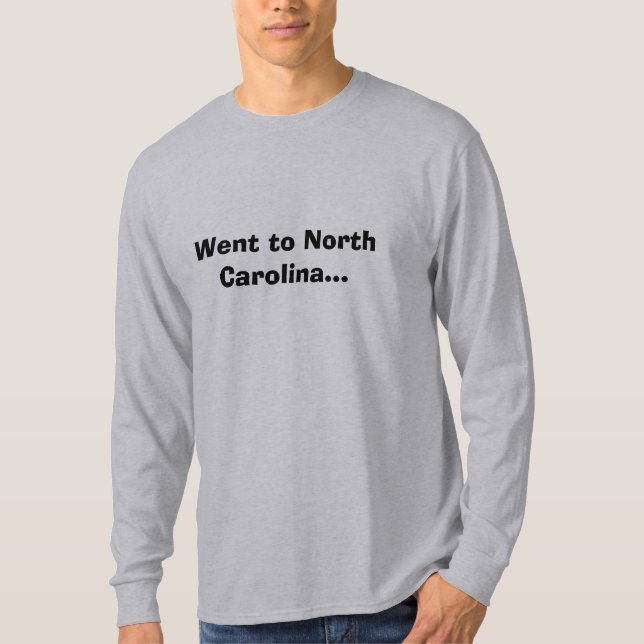 Went to North Carolina... T-Shirt (Front)