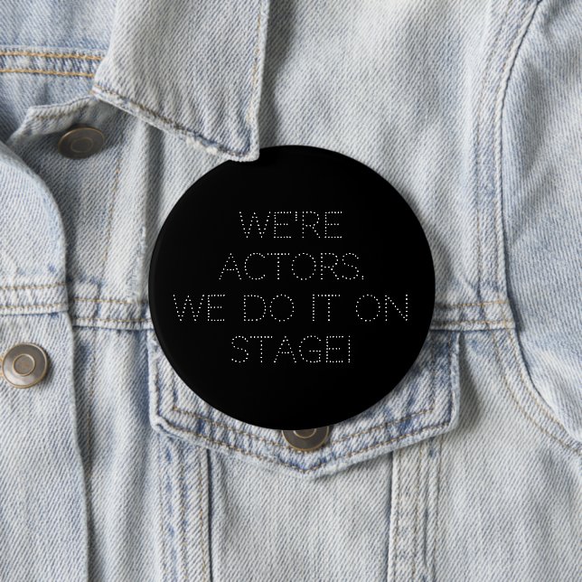 We're Actors Dancers We Do It Rehearsal Party Button (In Situ)