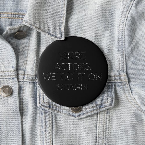 Were Actors Dancers We Do It Rehearsal Party Button