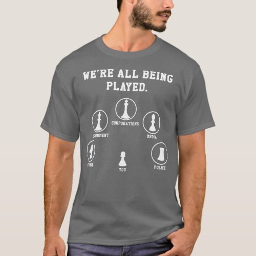 Were All Being Played Conspiracy Theorist Anti Gov T_Shirt