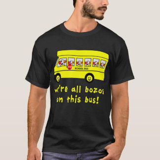 We're All Bozos on This Bus Tshirts