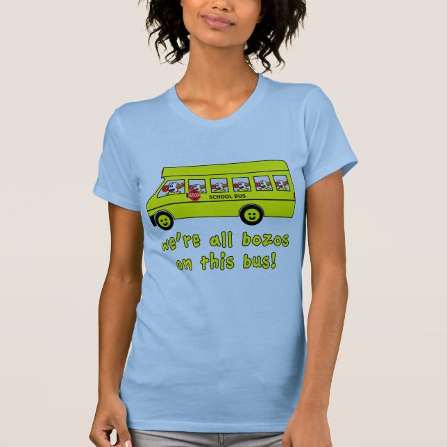 We're All Bozos on This Bus Tshirts (Front)