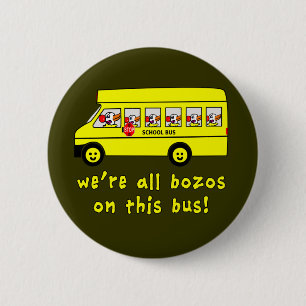 We're All Bozos on This Bus Tshirts Pinback Button