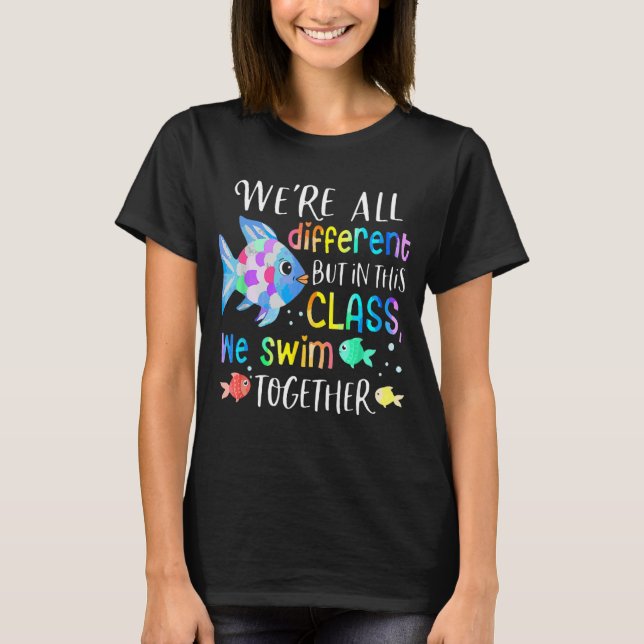 We're All Different But In This Class We Swim Toge T-Shirt (Front)
