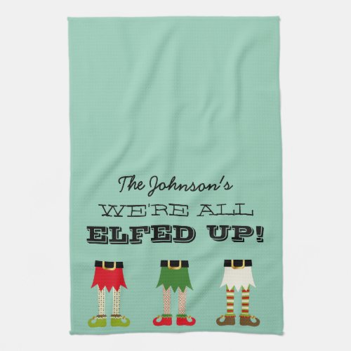 Were All Elfed Up Funny Christmas Holiday Party Kitchen Towel