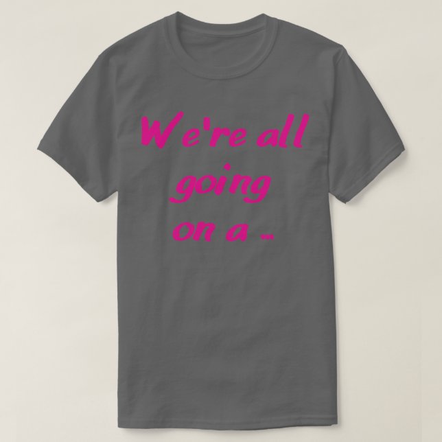 were all going on a 1 T-Shirt (Design Front)