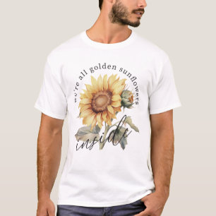 We're All Golden Sunflowers Inside T-Shirt