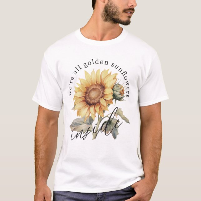 We're All Golden Sunflowers Inside T-Shirt (Front)