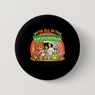Were All In This Together Funny Kawaii Humor Quote Button