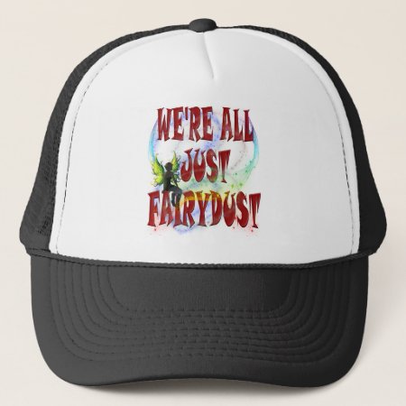 We're All Just Fairydust Trucker Hat