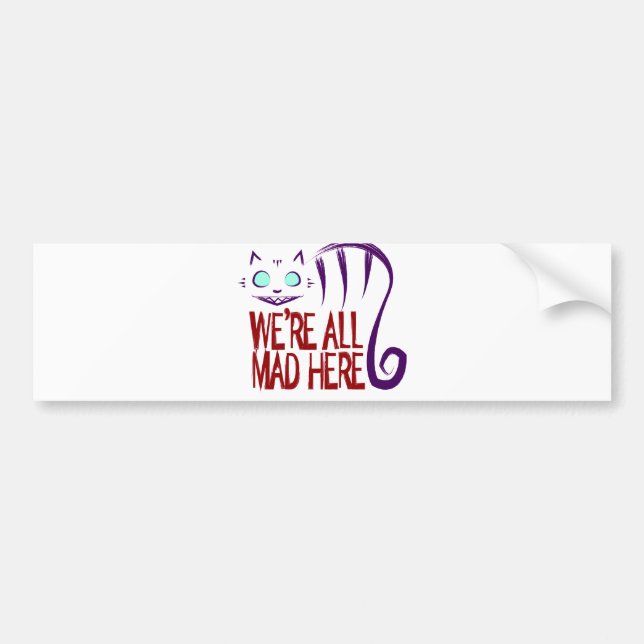 We're All Mad Here Bumper Sticker (Front)