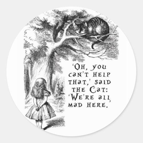 Were all mad here _ Cheshire cat Classic Round Sticker