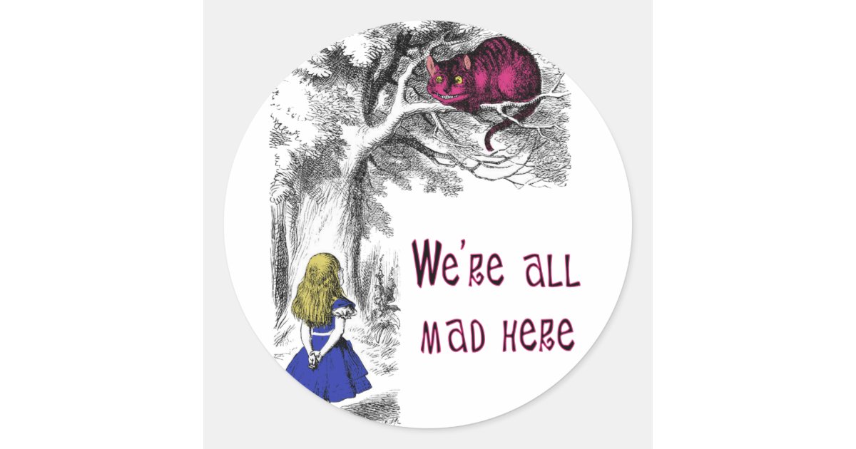 We're All Mad Here Classic Round Sticker | Zazzle