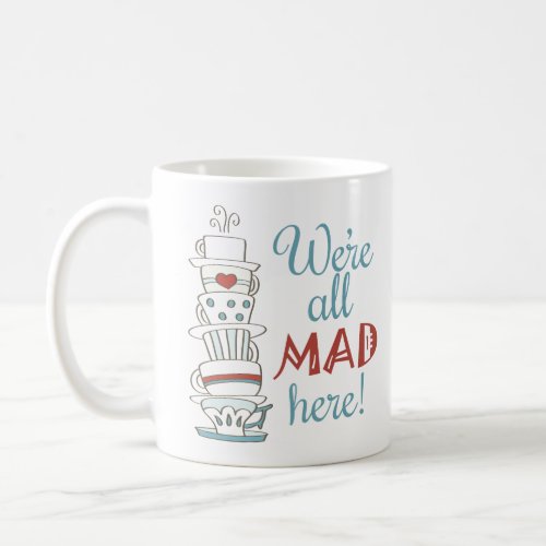 Were All Mad Here Coffee Mug