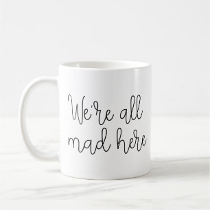 We're all mad here coffee mug