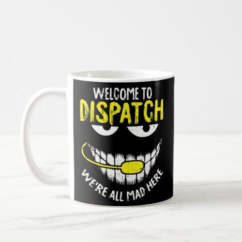 Were All Mad Here Dispatch_er Funny 911 Operator G Coffee Mug