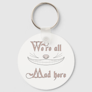We're All Mad Here Keychain