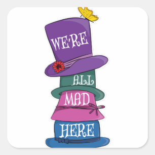 We're All Mad Here Mad Hatter Alice in Wonderland Square Sticker