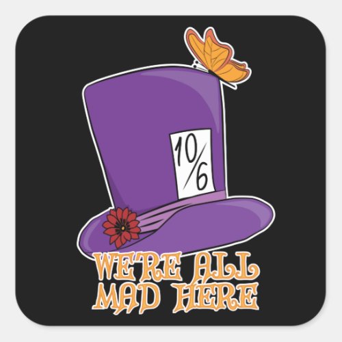 Were All Mad Here _ Mad Hatter Hat Square Sticker