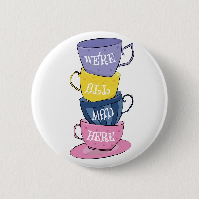 We're All Mad Here - Mad Tea Party Cups Button (Front)