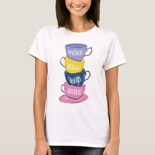 Were All Mad Here _ Mad Tea Party Cups T_Shirt