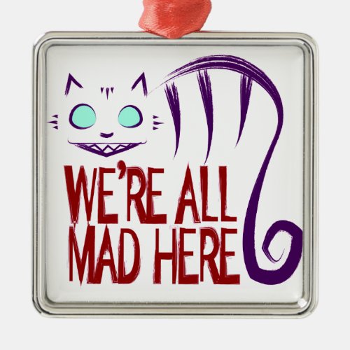 Were All Mad Here Metal Ornament
