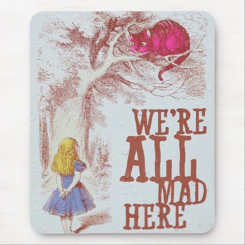 Were All Mad Here Mouse Pad