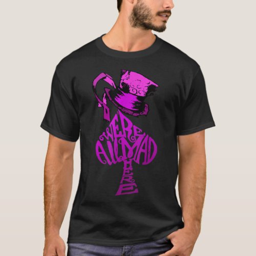 Were All Mad Here Pink Hat Alice In Wonderland Te T_Shirt