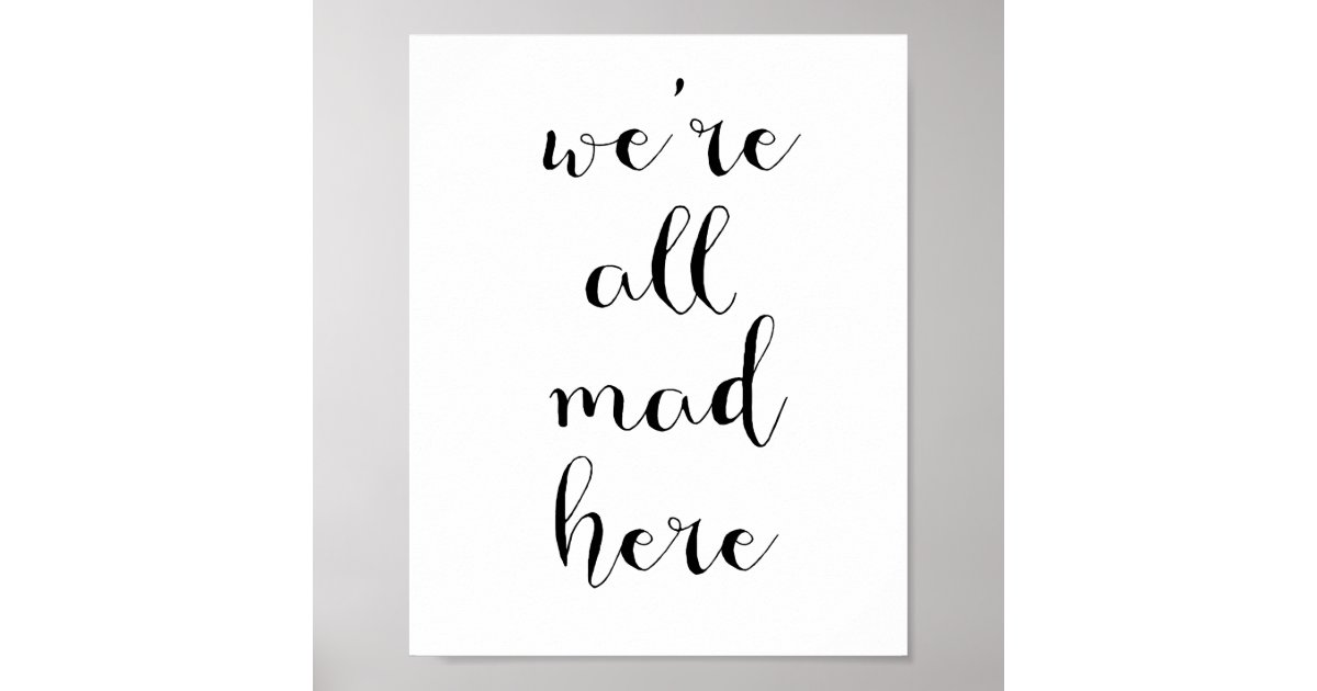 We're all mad here poster | Zazzle