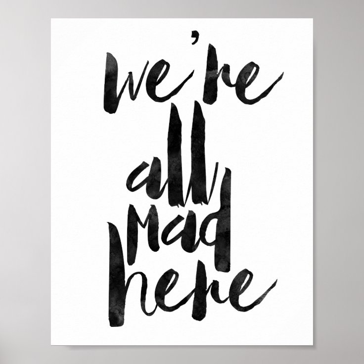 We're All Mad Here Poster | Zazzle