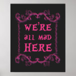 We&#39;re All Mad Here Poster 16&quot; X 20&quot; at Zazzle