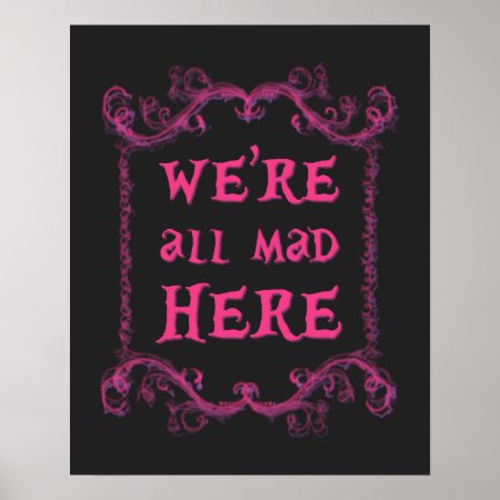 We're All Mad Here Poster 16" X 20"