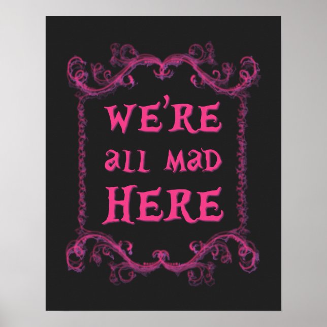 We're All Mad Here Poster 16" x 20" (Front)