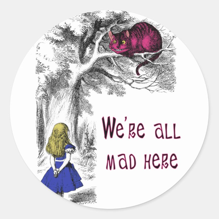 We're All Mad Here Round Sticker