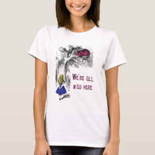 We're All Mad Here T-Shirt
