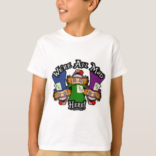 We're All Mad Here! T-Shirt