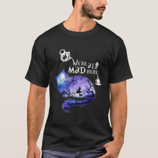 Were all Mad here T-Shirt