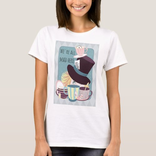     Were All Mad Here Tea Party T_Shirt