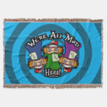 We&#39;re All Mad Here Throw Blanket