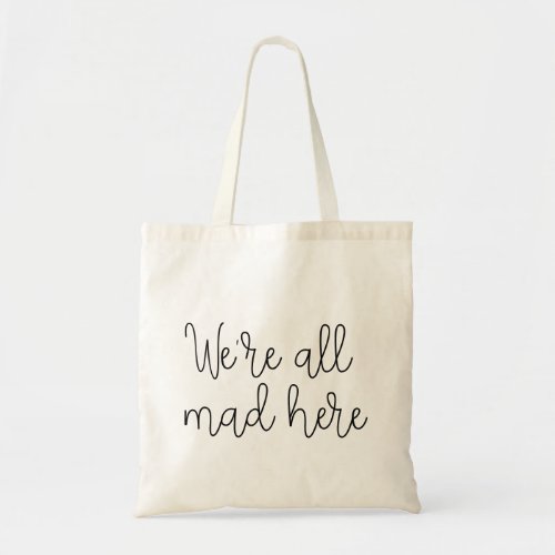 Were all mad here tote bag