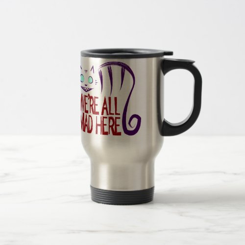 Were All Mad Here Travel Mug