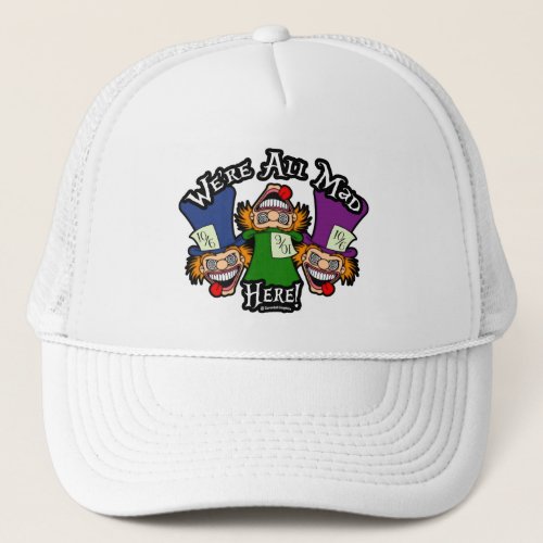 Were All Mad Here  Trucker Hat